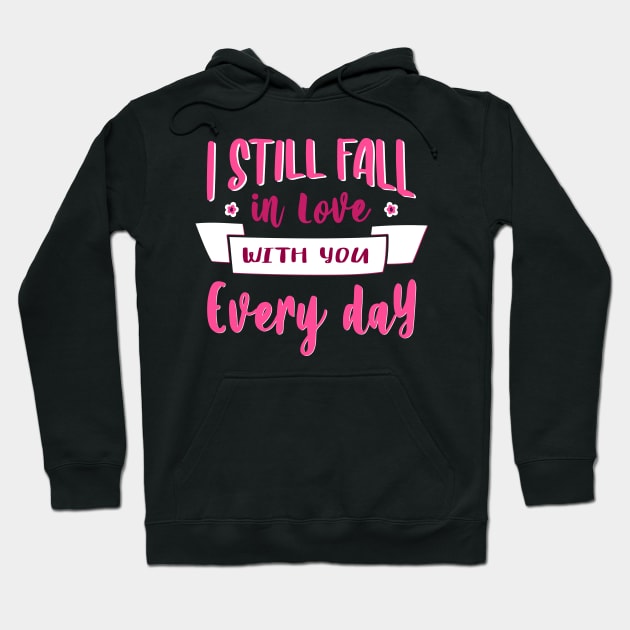 I still fall in love with you every day- valentines day big text Hoodie by Frispa